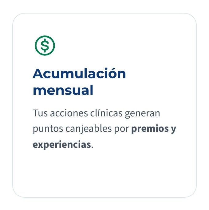 Acumulacion mensual. Tus acciones clinicas generan puntos canjeables por premios y experiencias. 