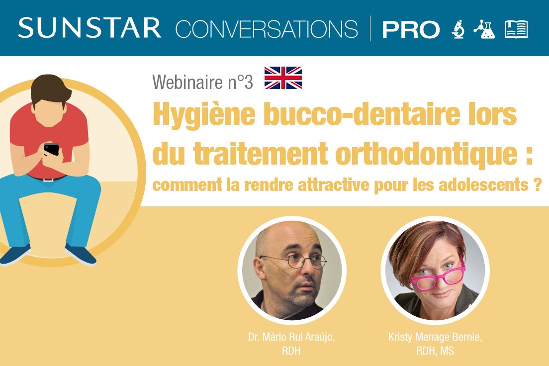 SUNSTAR Conversations Pro - Webinaire n°3 - Adolescence et Traitement orthodontique