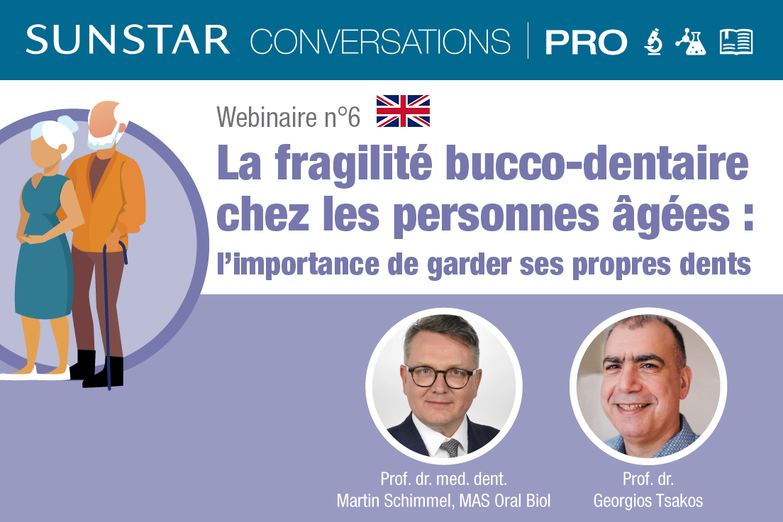 SUNSTAR Conversations Pro - Webinaire n°6 - Fragilité bucco-dentaire chez les personnes âgées