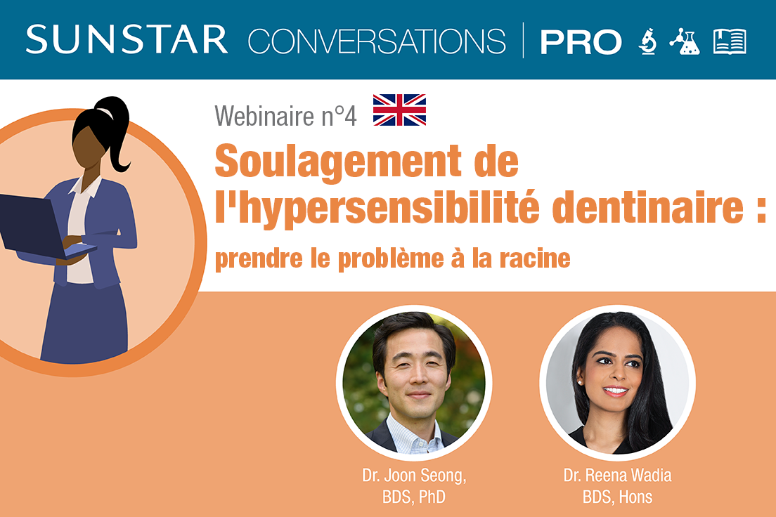 SUNSTAR Conversations Pro - Webinaire n°4 - L’hypersensibilité dentinaire chez les jeunes adultes