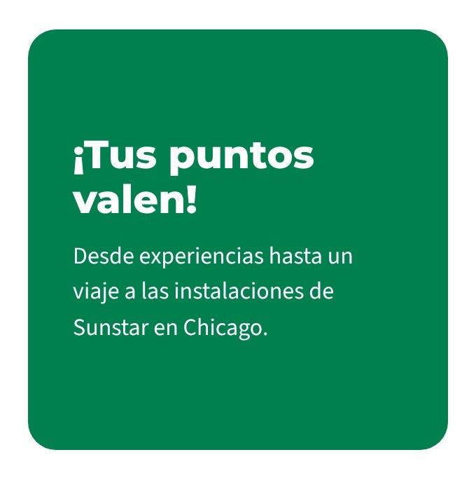 Tus Puntos Valen! Desde experiencias hasta un viaje a las instalaciones de Sunstar en Chicago.